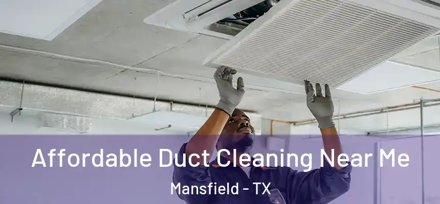 Affordable Duct Cleaning Near Me Mansfield - TX