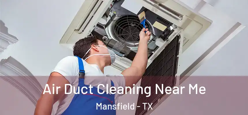 Air Duct Cleaning Near Me Mansfield - TX