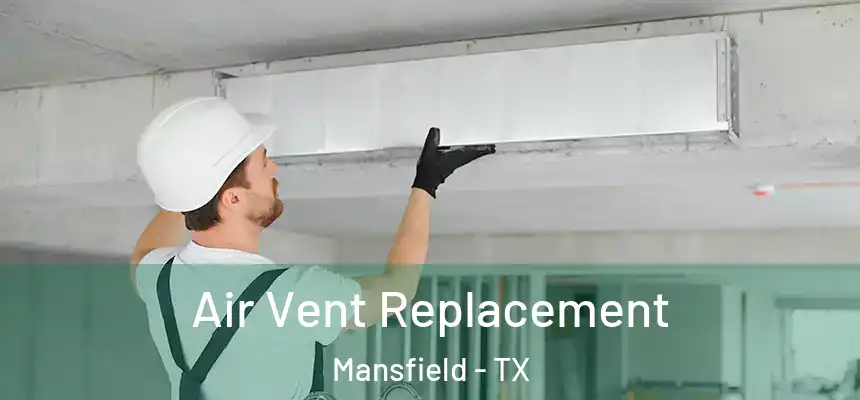 Air Vent Replacement Mansfield - TX
