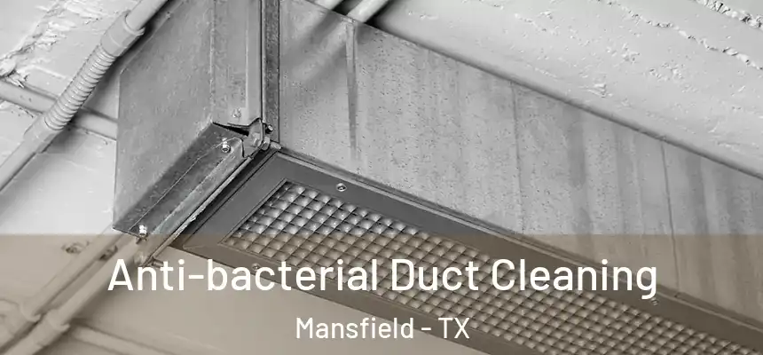  Anti-bacterial Duct Cleaning Mansfield - TX