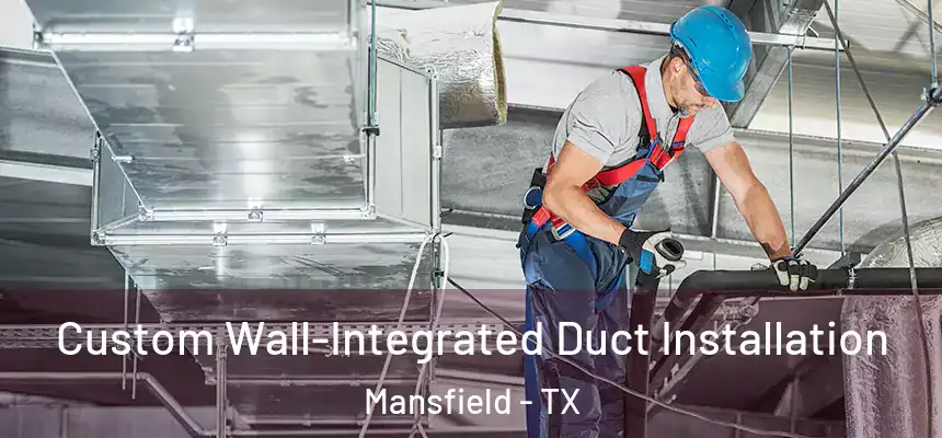  Custom Wall-Integrated Duct Installation Mansfield - TX