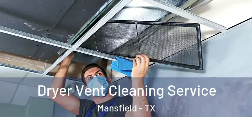 Dryer Vent Cleaning Service Mansfield - TX