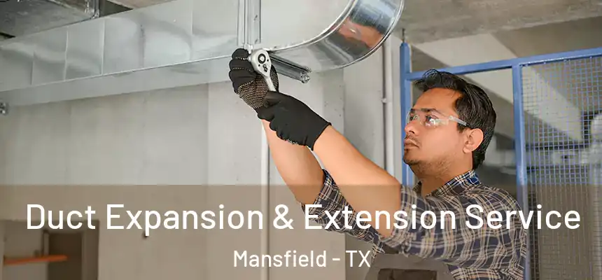 Duct Expansion & Extension Service Mansfield - TX