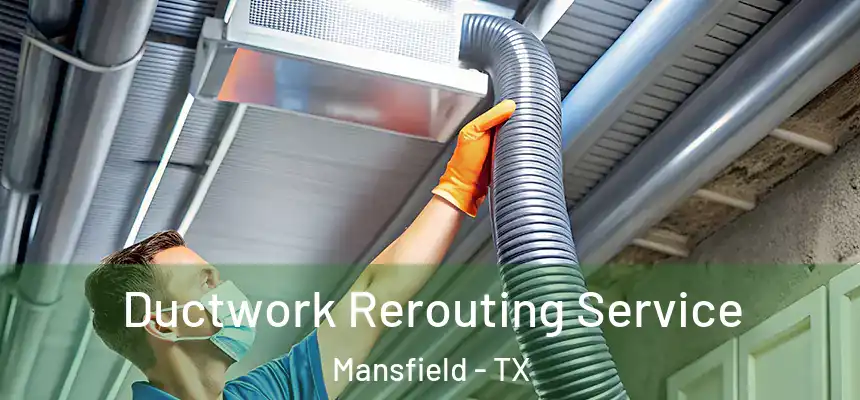 Ductwork Rerouting Service Mansfield - TX
