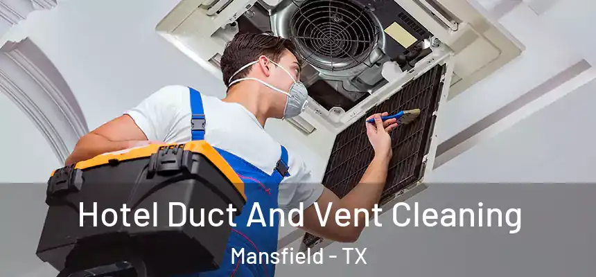  Hotel Duct And Vent Cleaning Mansfield - TX