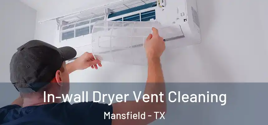 In-wall Dryer Vent Cleaning Mansfield - TX