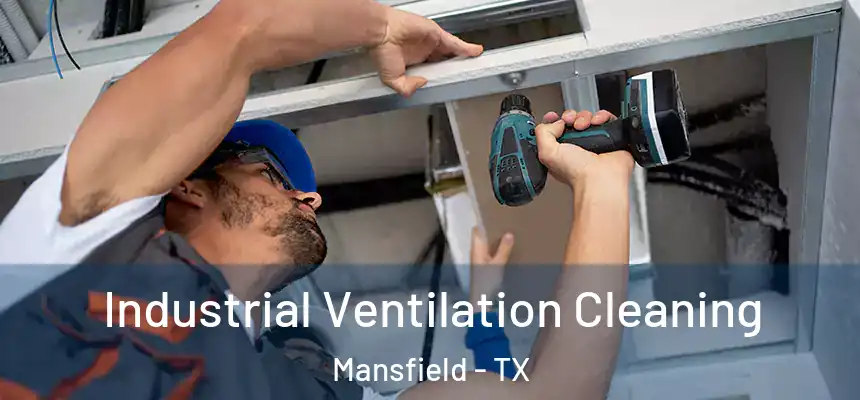 Industrial Ventilation Cleaning Mansfield - TX