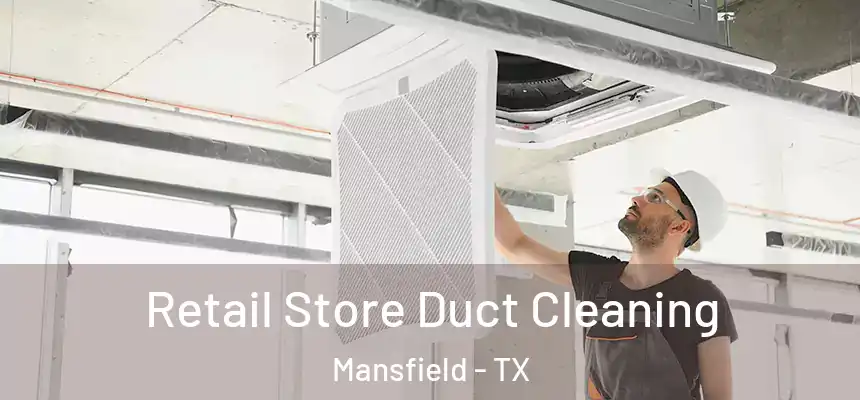  Retail Store Duct Cleaning Mansfield - TX