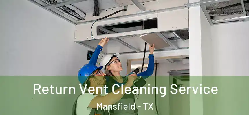 Return Vent Cleaning Service Mansfield - TX
