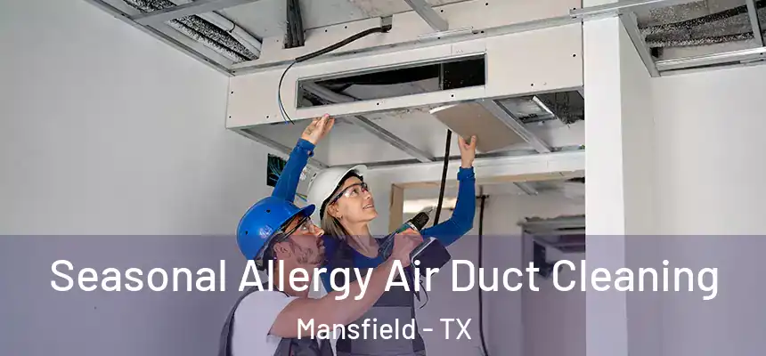  Seasonal Allergy Air Duct Cleaning Mansfield - TX