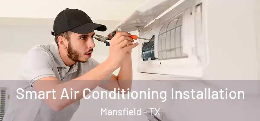  Smart Air Conditioning Installation Mansfield - TX