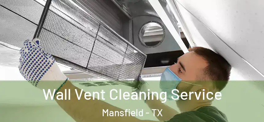  Wall Vent Cleaning Service Mansfield - TX