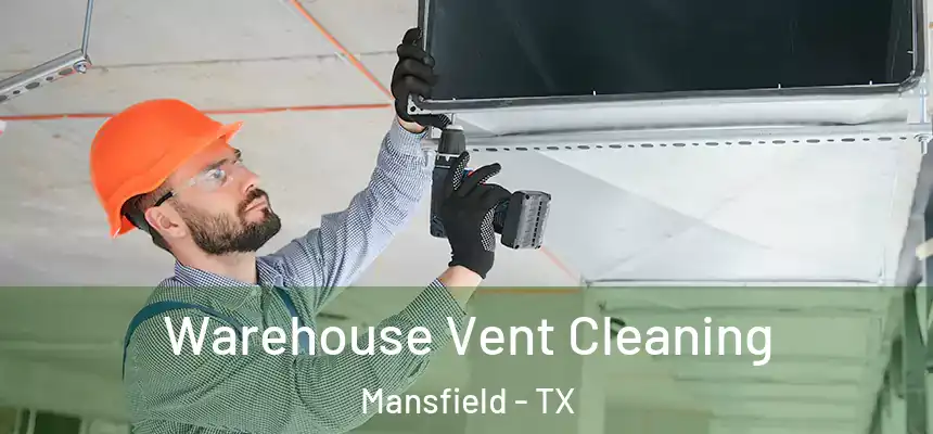 Warehouse Vent Cleaning Mansfield - TX